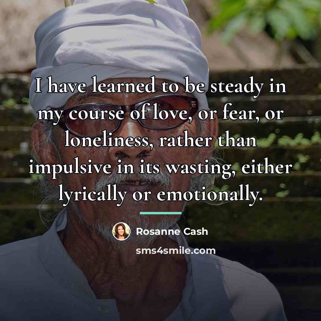 “I have learned to be steady in my course of…” quote by Rosanne Cash