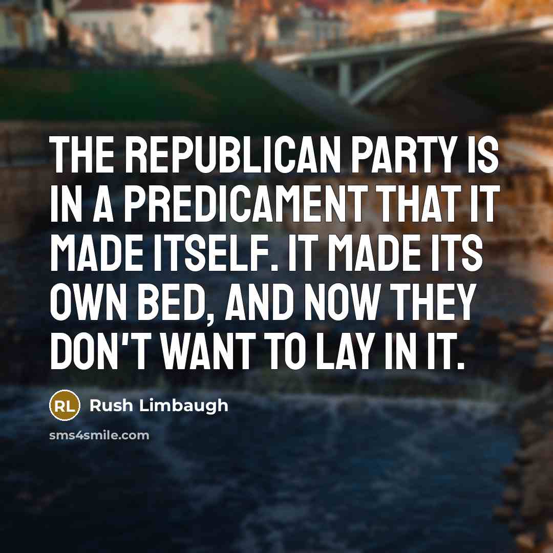 “The Republican Party is in a predicament that it made…” quote by Rush Limbaugh