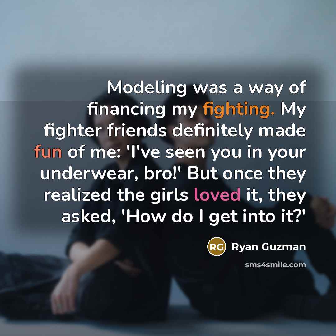 “Modeling was a way of financing my fighting. My fighter…” quote by Ryan Guzman
