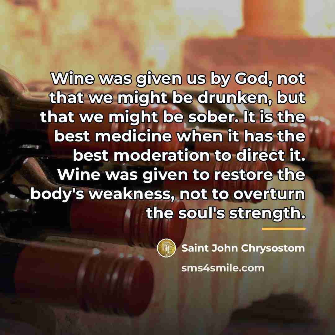 “Wine was given us by God, not that we might…” quote by Saint John Chrysostom