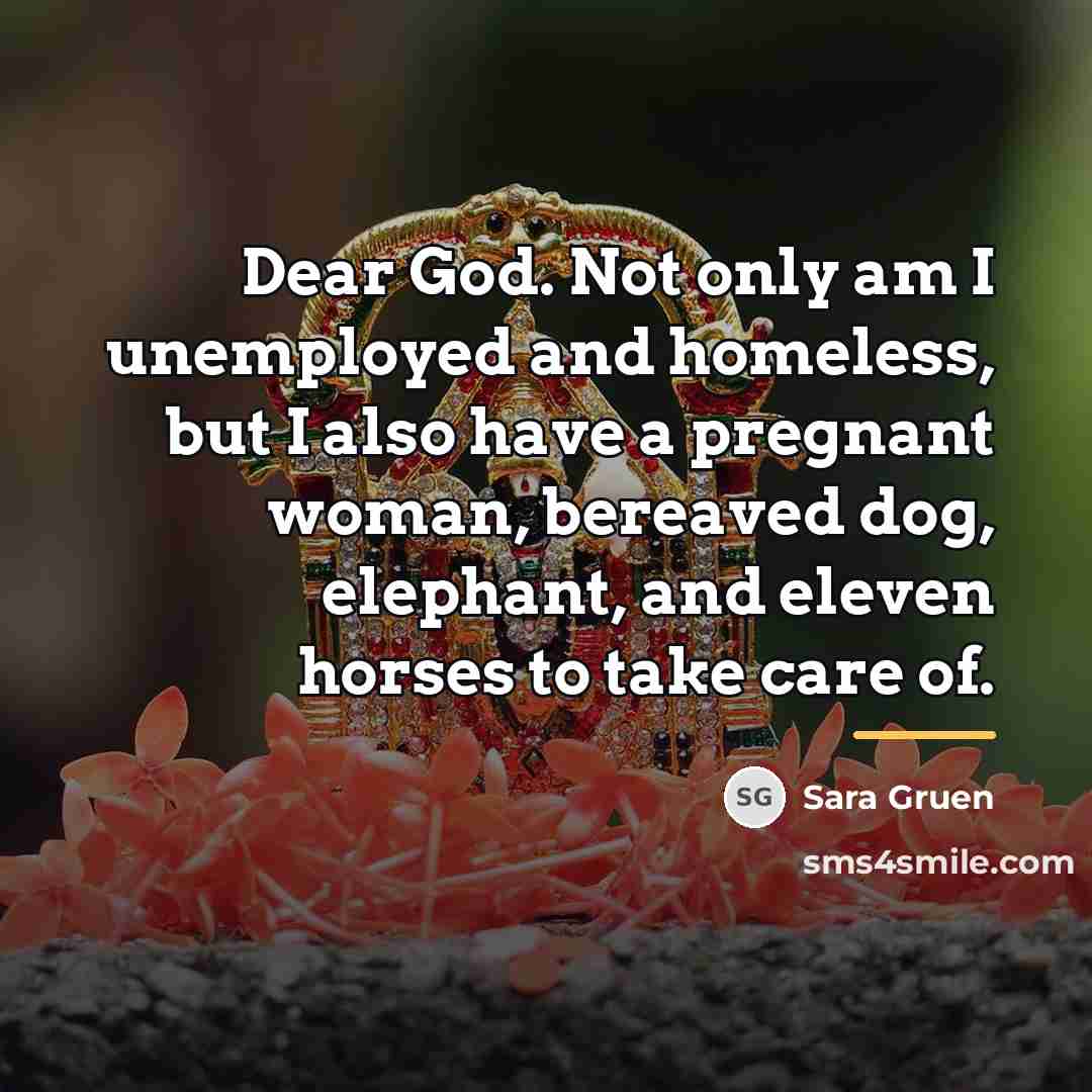 “Dear God. Not only am I unemployed and homeless, but…” quote by Sara Gruen
