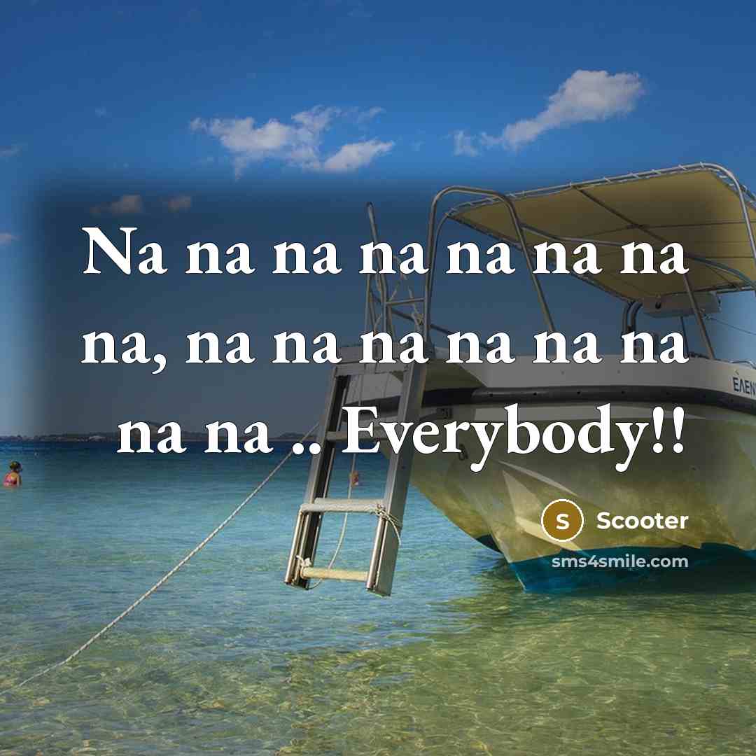 “Na na na na na na na na, na na…” quote by Scooter