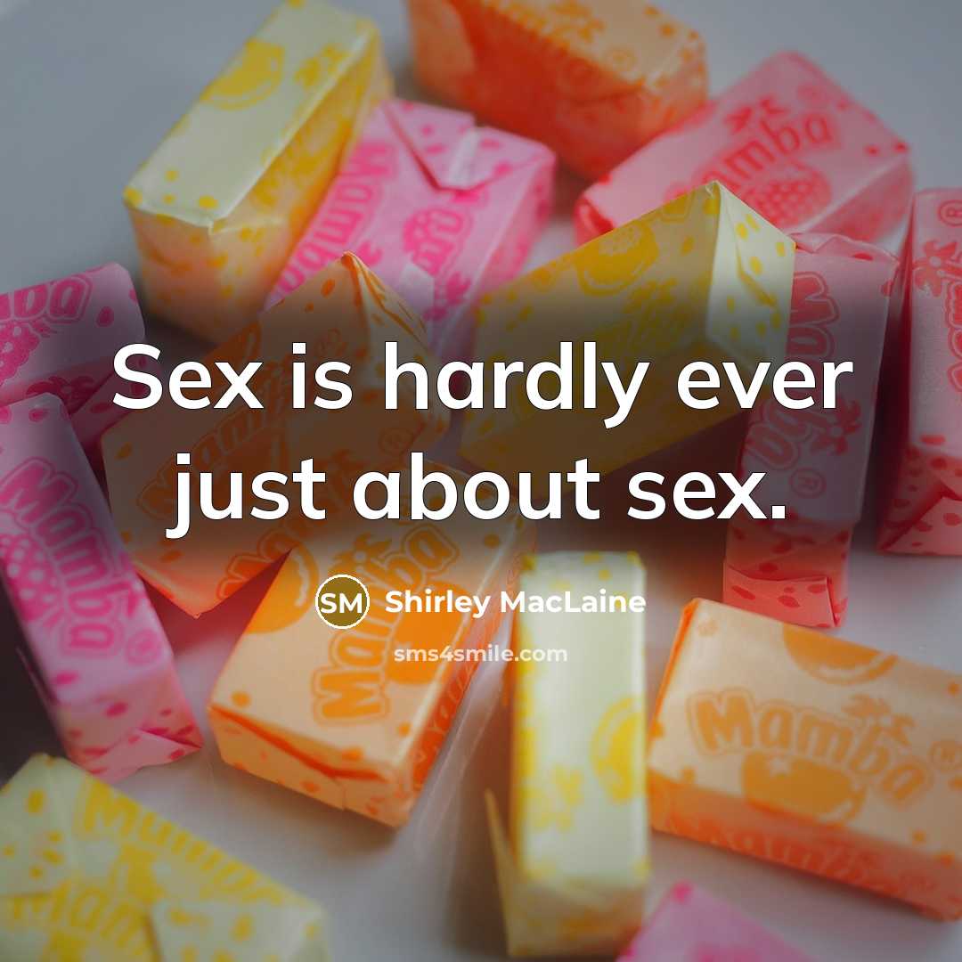 “Sex is hardly ever just about sex.…” quote by Shirley MacLaine
