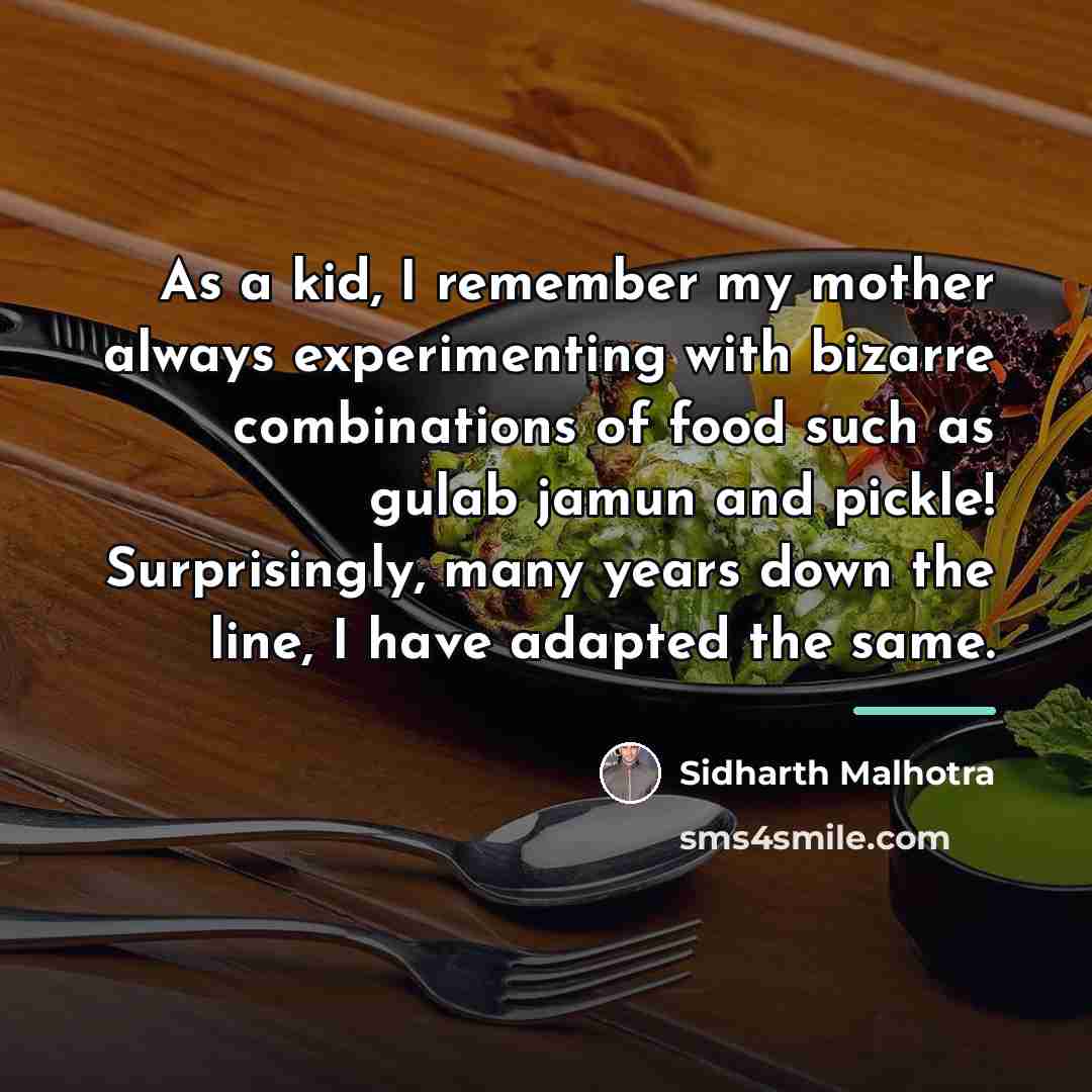 “As a kid, I remember my mother always experimenting with…” quote by Sidharth Malhotra