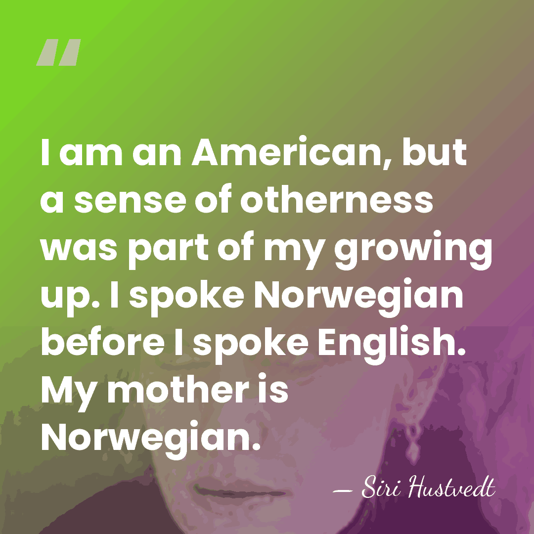 I am an American, but a sense of otherness was part of&hellip; - Siri Hustvedt