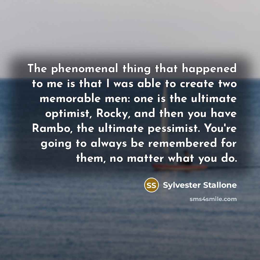 “The phenomenal thing that happened to me is that I…” quote by Sylvester Stallone