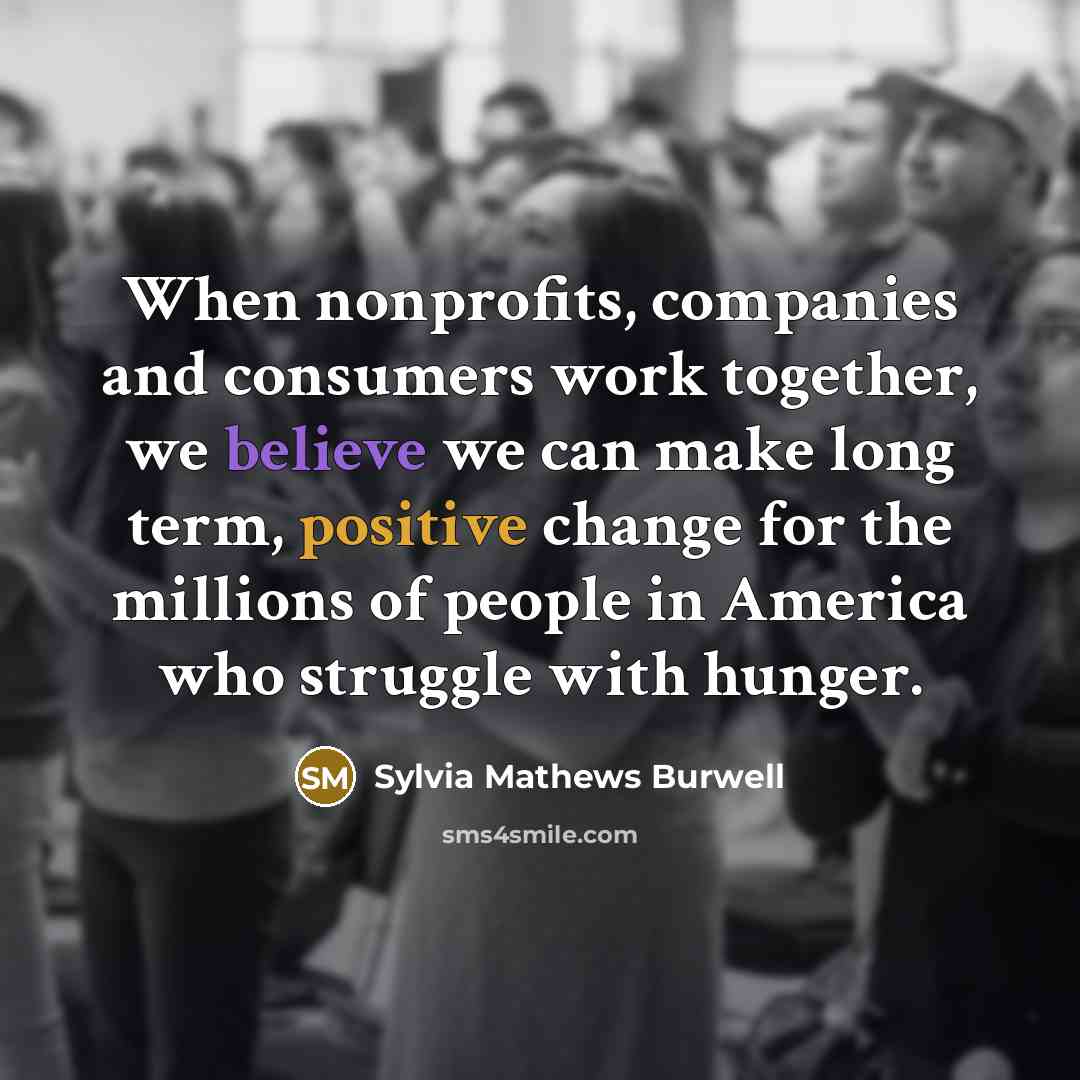 “When nonprofits, companies and consumers work together, we believe we…” quote by Sylvia Mathews Burwell