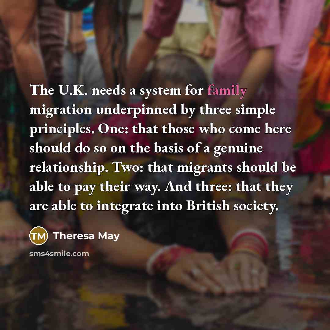 “The U.K. needs a system for family migration underpinned by…” quote by Theresa May