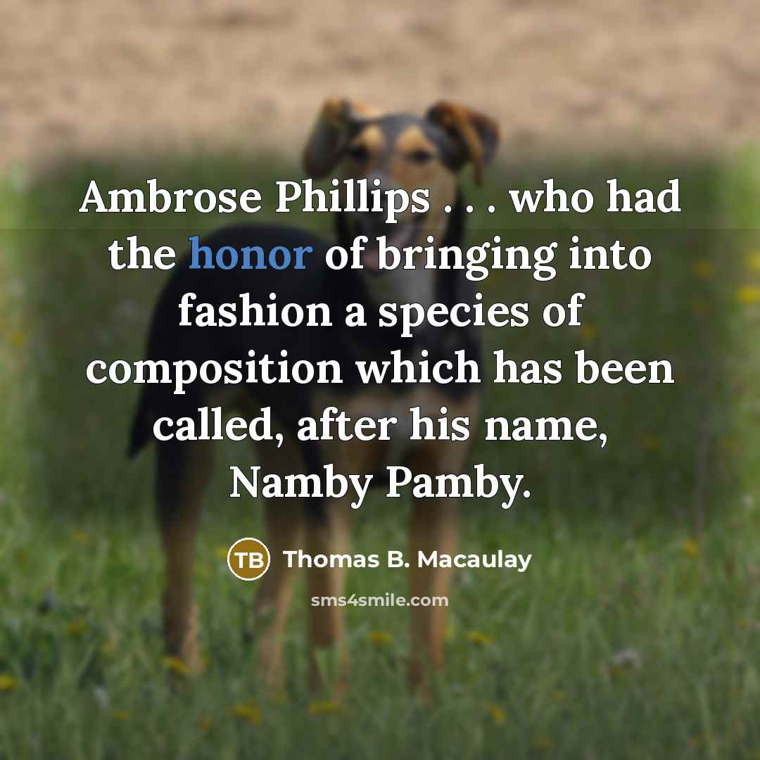 “Ambrose Phillips . . . who had the honor of…” quote by Thomas B. Macaulay