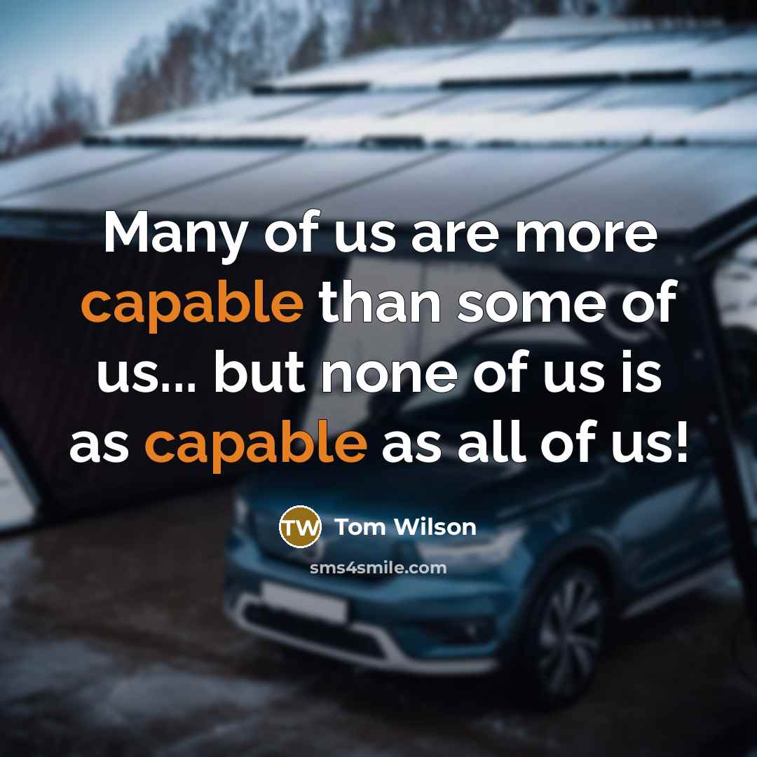 “Many of us are more capable than some of us...…” quote by Tom Wilson