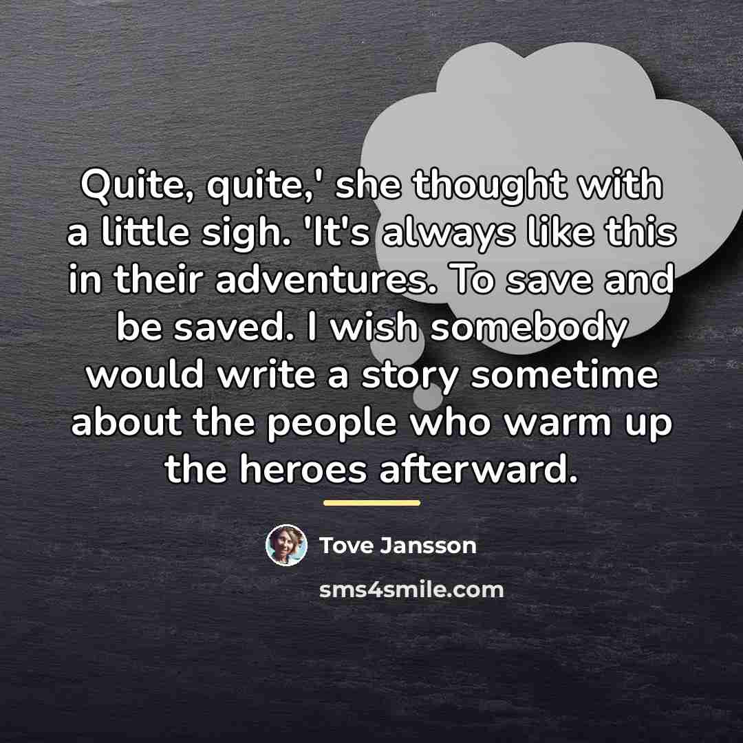 “Quite, quite,' she thought with a little sigh. 'It's always…” quote by Tove Jansson