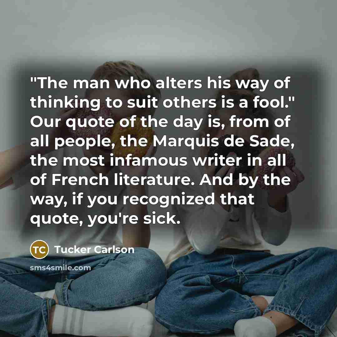 “"The man who alters his way of thinking to suit…” quote by Tucker Carlson