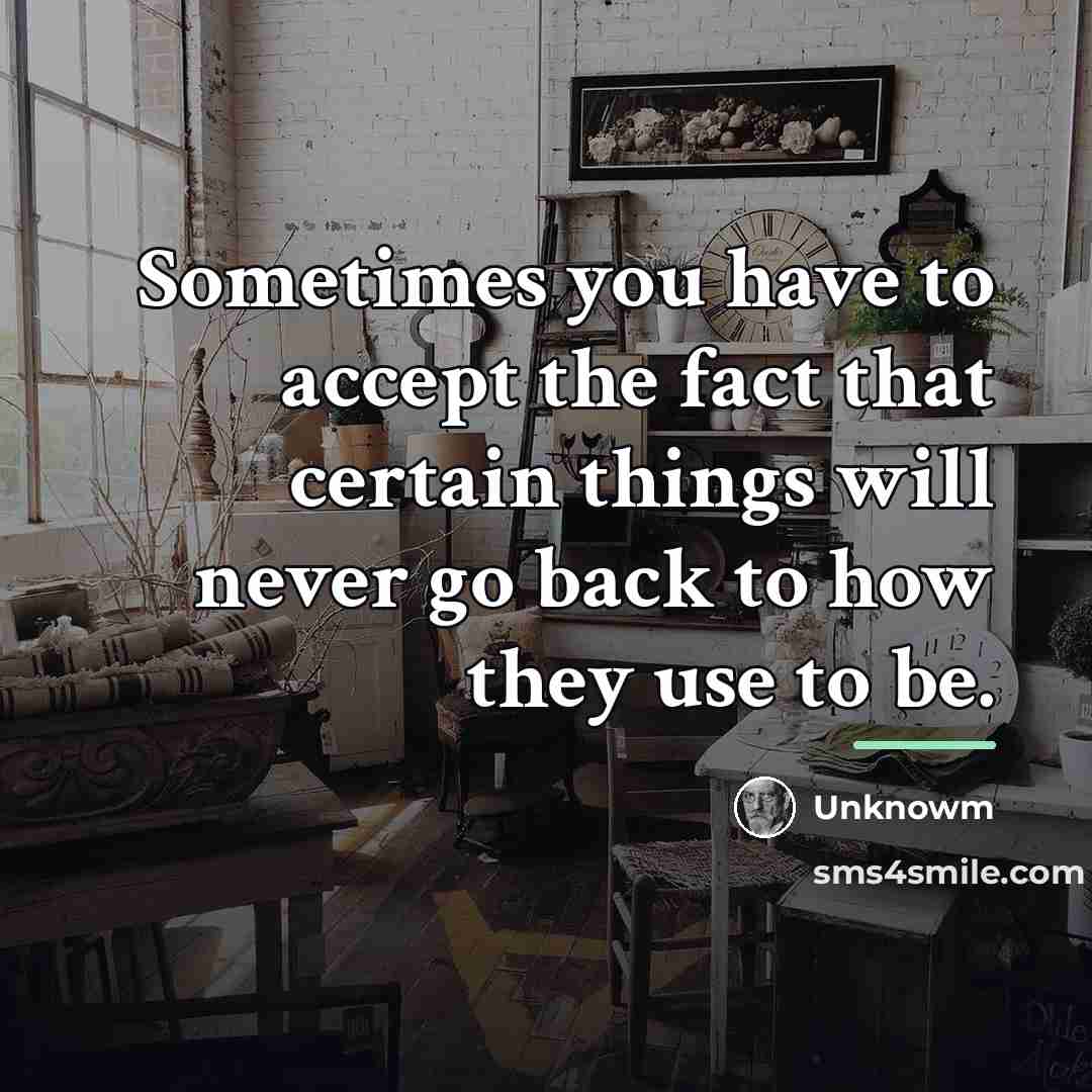 “Sometimes you have to accept the fact that certain things…” quote by Unknowm