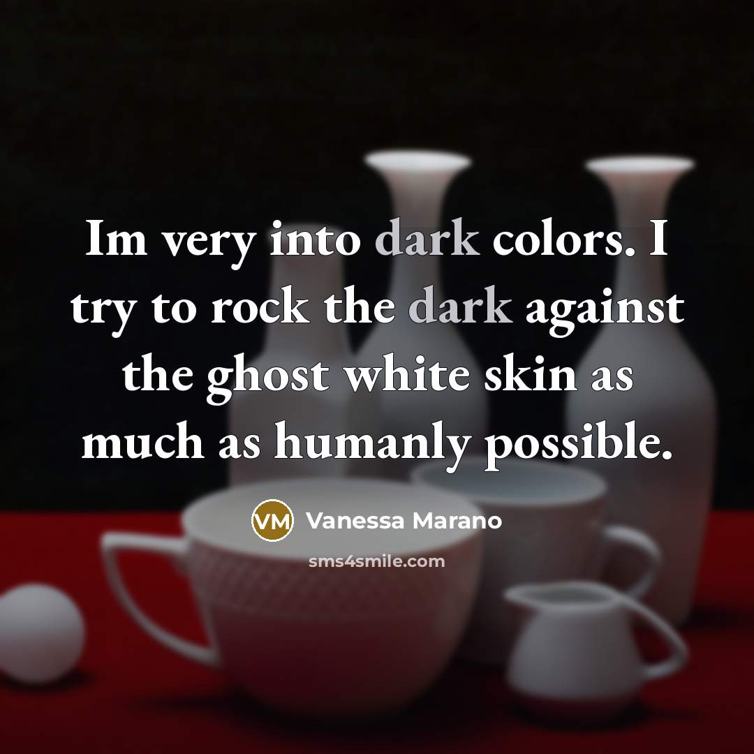 “Im very into dark colors. I try to rock the…” quote by Vanessa Marano