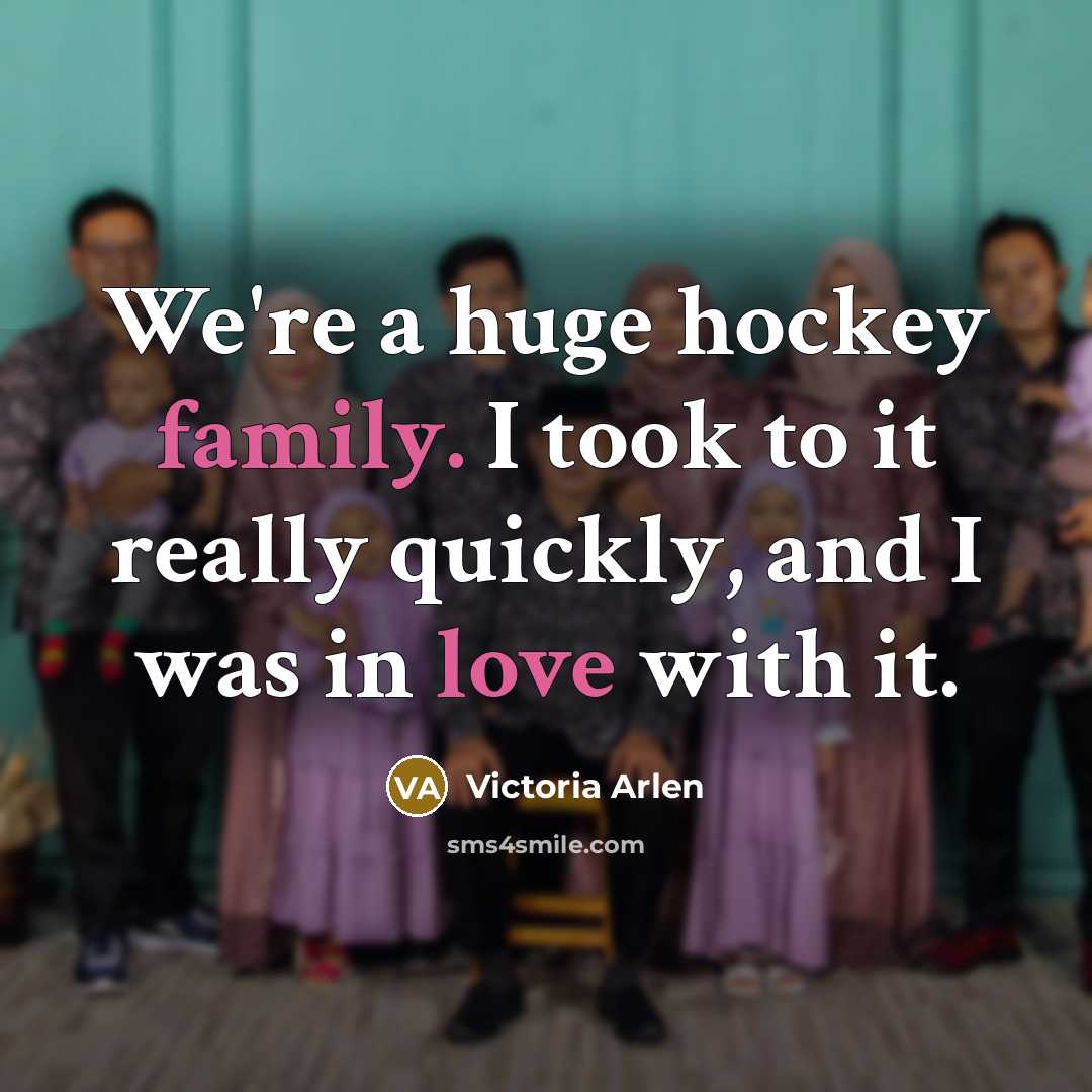 “We're a huge hockey family. I took to it really…” quote by Victoria Arlen