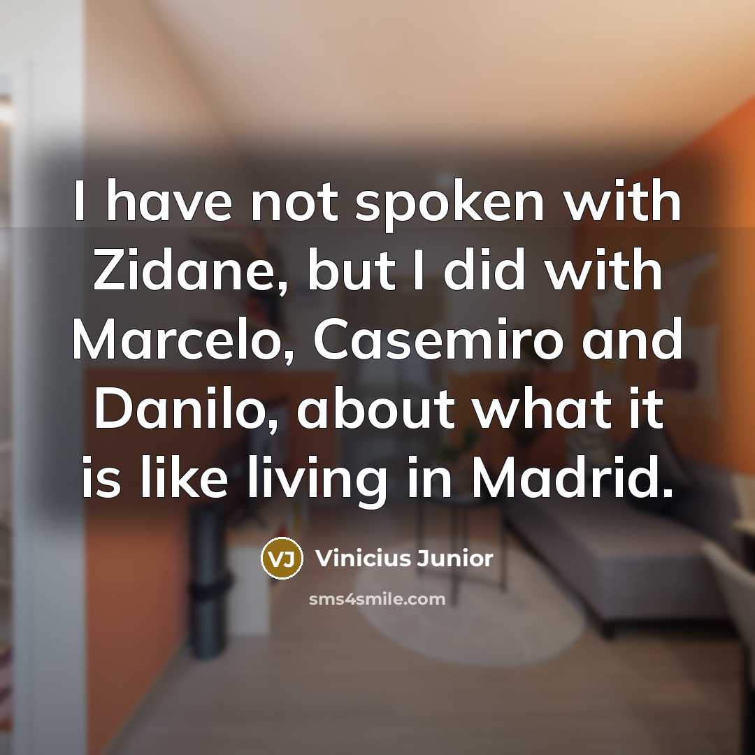 “I have not spoken with Zidane, but I did with…” quote by Vinicius Junior