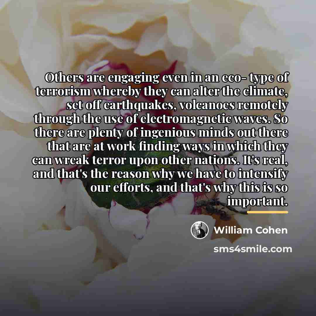 “Others are engaging even in an eco- type of terrorism…” quote by William Cohen