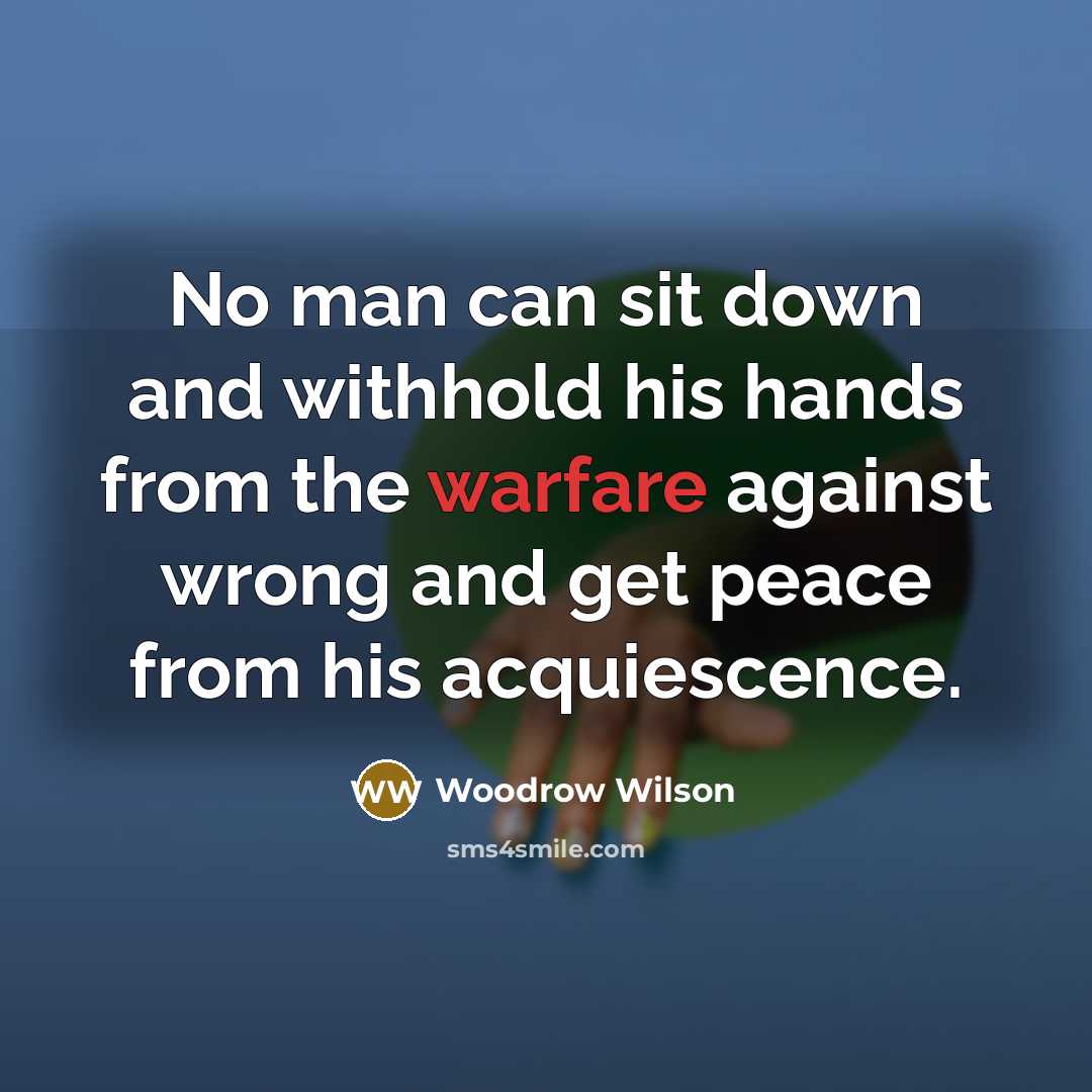 “No man can sit down and withhold his hands from…” quote by Woodrow Wilson