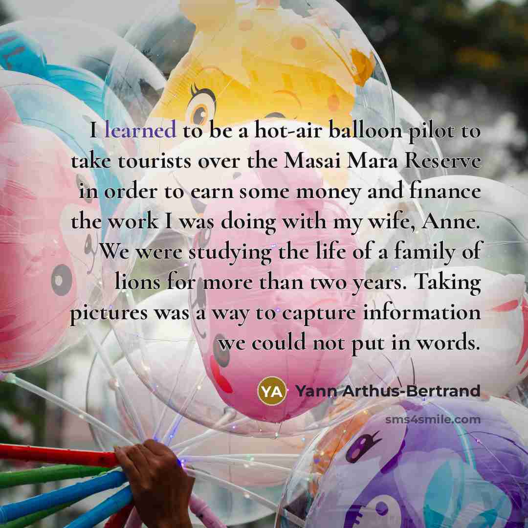 “I learned to be a hot-air balloon pilot to take…” quote by Yann Arthus-Bertrand
