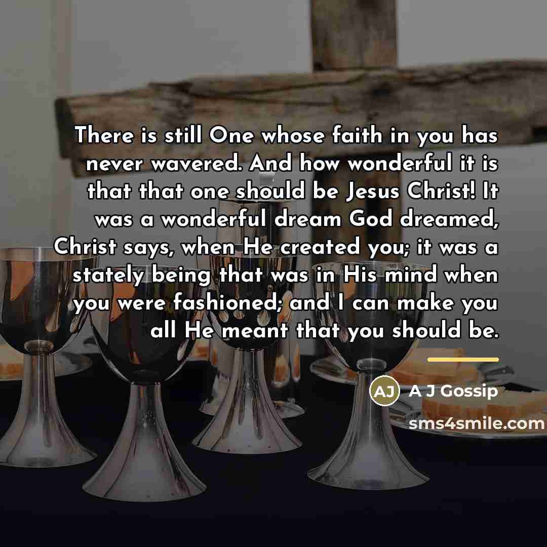 “There is still One whose faith in you has never…” quote by A J Gossip