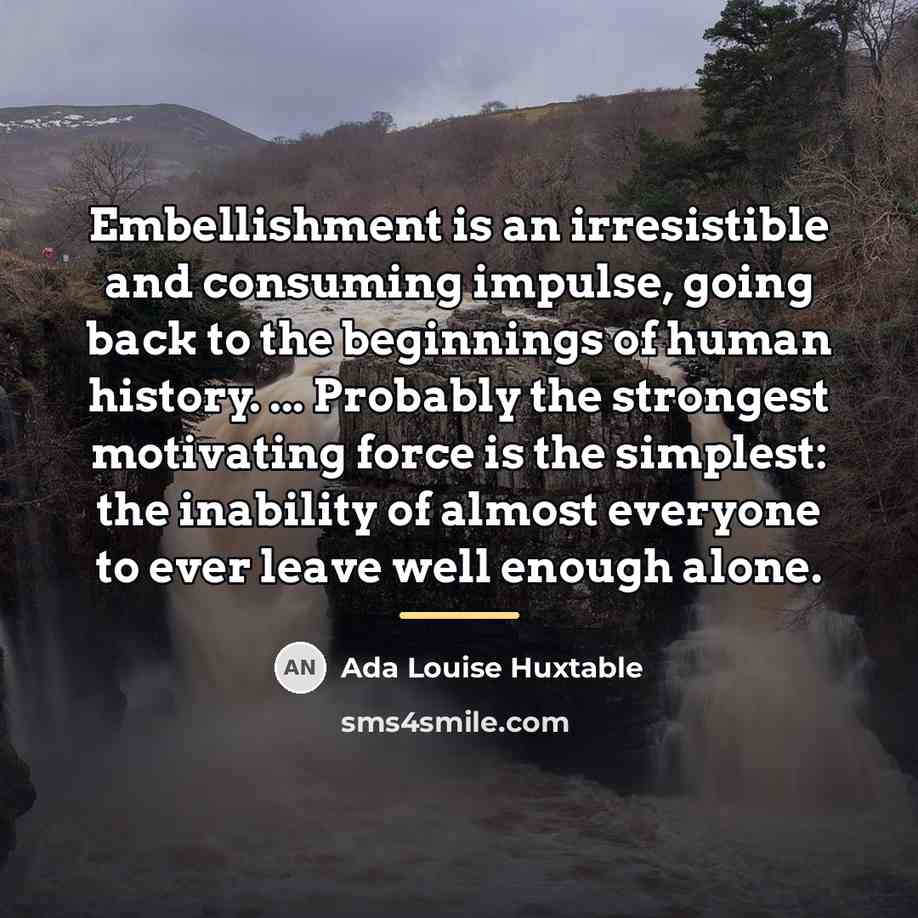 “Embellishment is an irresistible and consuming impulse, going back to…” quote by Ada Louise Huxtable