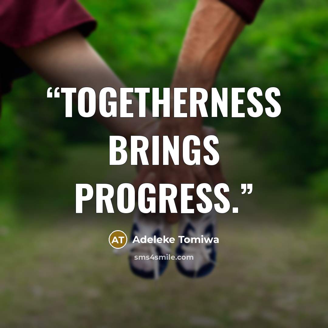 “togetherness brings progress.” quote by Adeleke Tomiwa