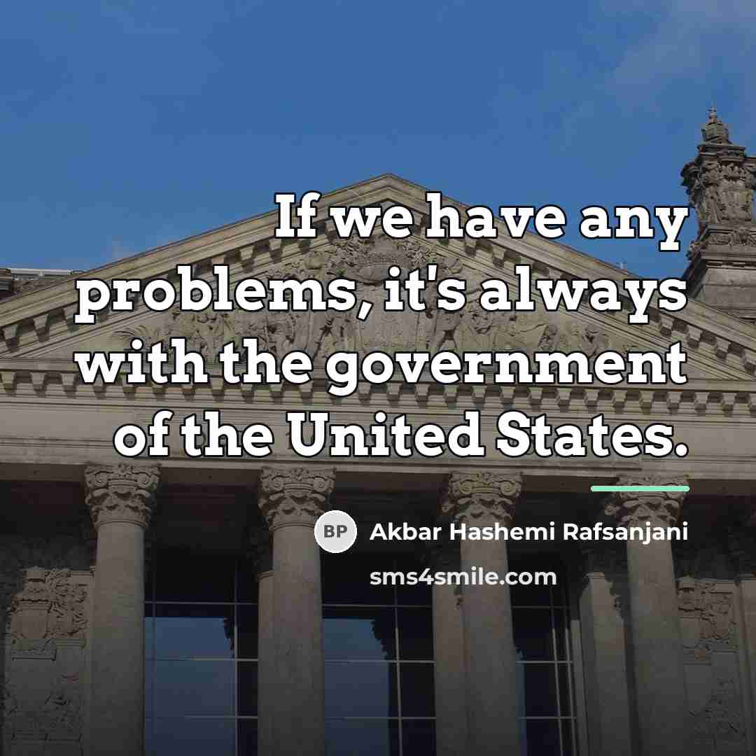 “If we have any problems, it's always with the government…” quote by Akbar Hashemi Rafsanjani