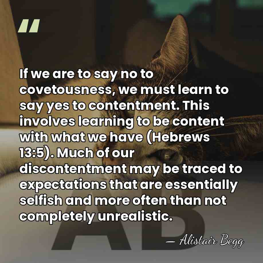 If we are to say no to covetousness, we must learn to&hellip; - Alistair Begg