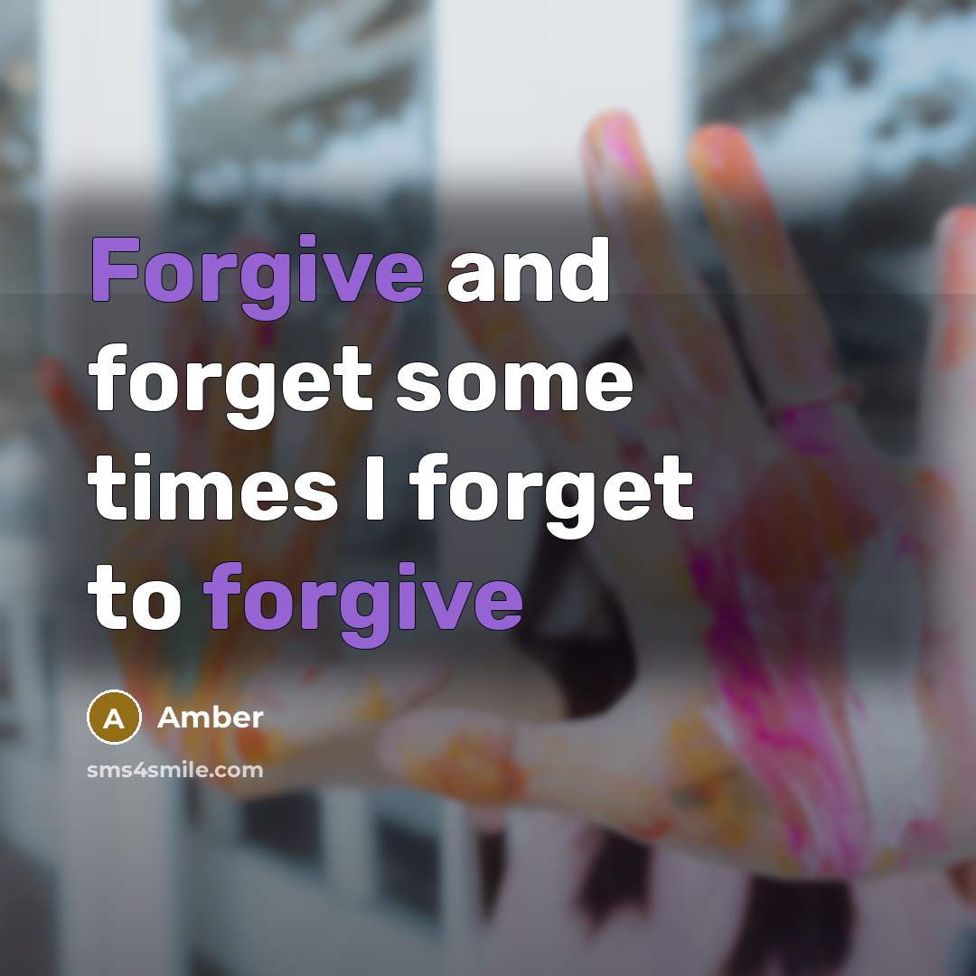 “Forgive and forget some times I forget to forgive” quote by Amber