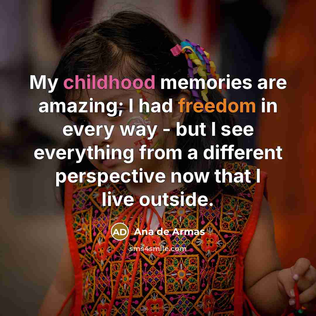 “My childhood memories are amazing; I had freedom in every…” quote by Ana de Armas