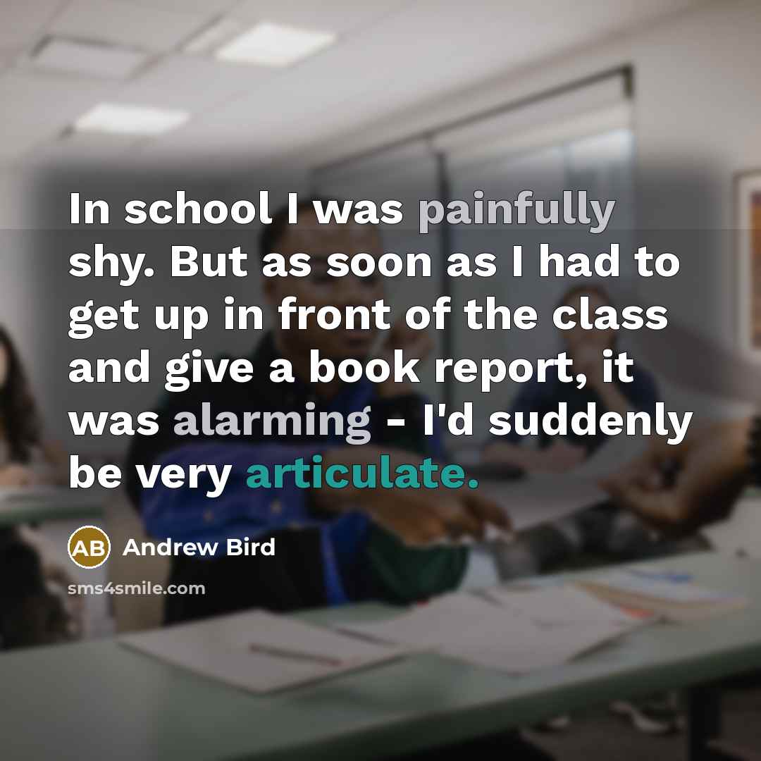 “In school I was painfully shy. But as soon as…” quote by Andrew Bird