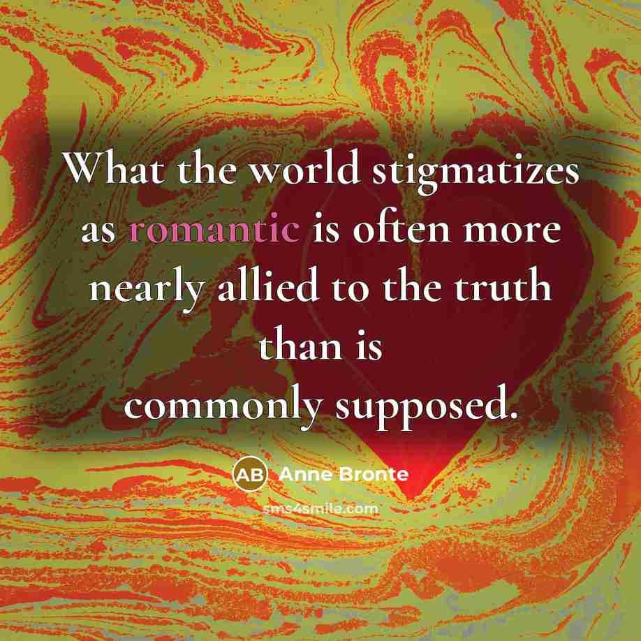 “What the world stigmatizes as romantic is often more nearly…” quote by Anne Bronte