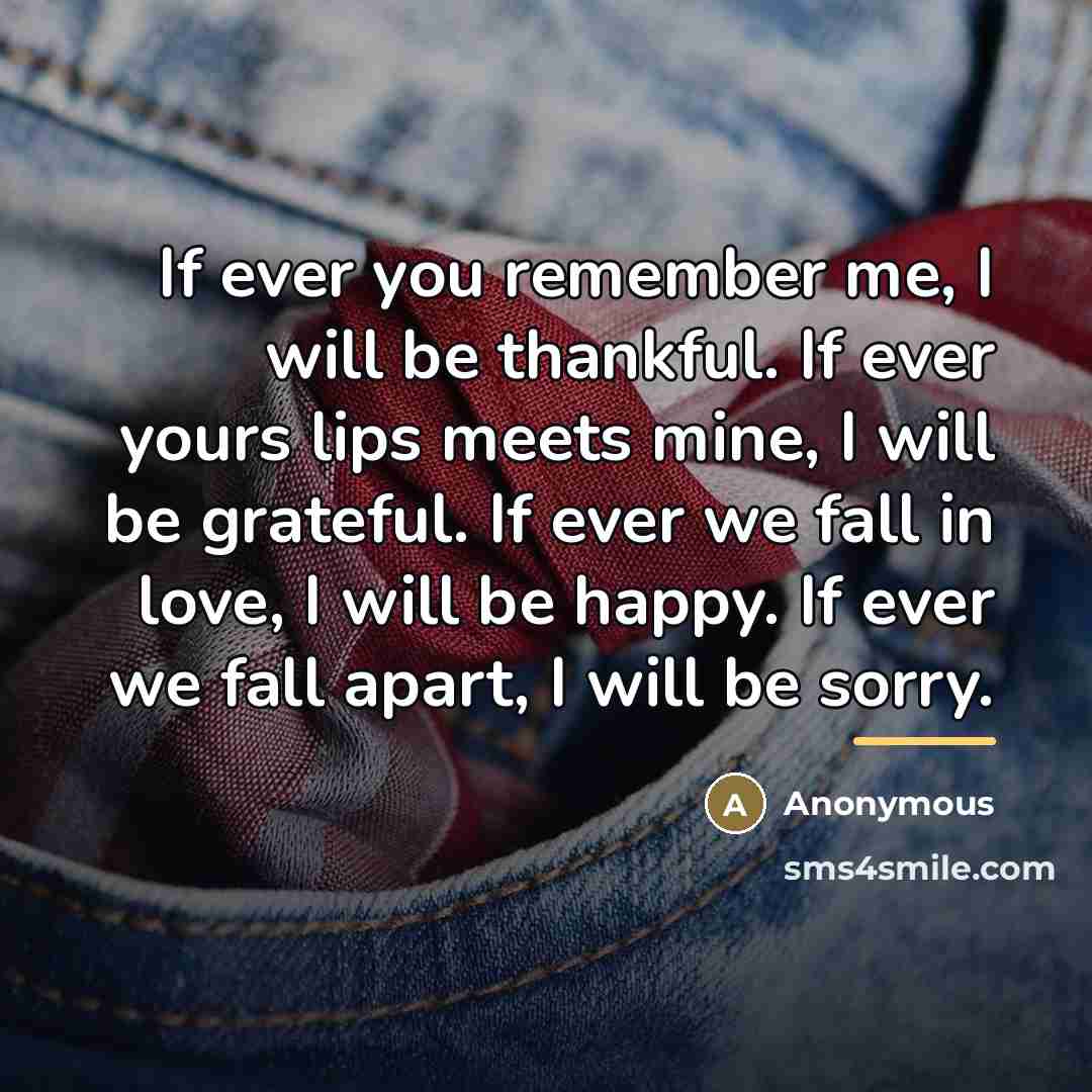 “If ever you remember me, I will be thankful. If…” quote by Anonymous