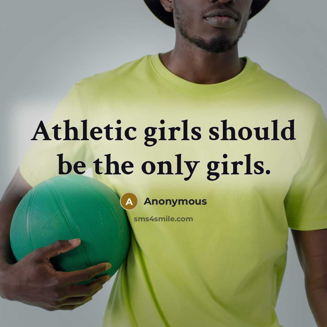 “Athletic girls should be the only girls.” quote by Anonymous