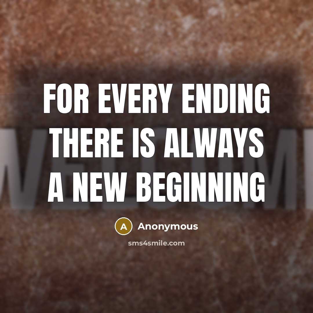 “For every ending there is always a new beginning” quote by Anonymous