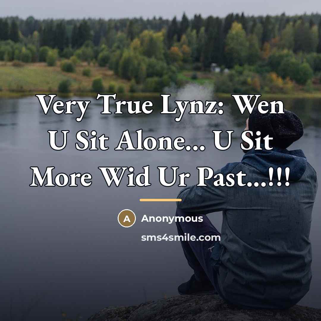 “Very True Lynz: Wen U Sit Alone... U Sit More…” quote by Anonymous