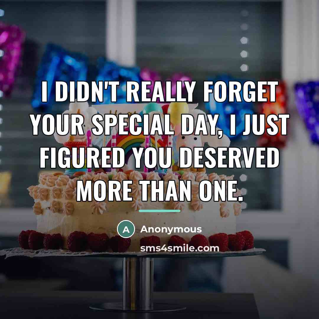 “I didn't really forget your special day, I just figured…” quote by Anonymous