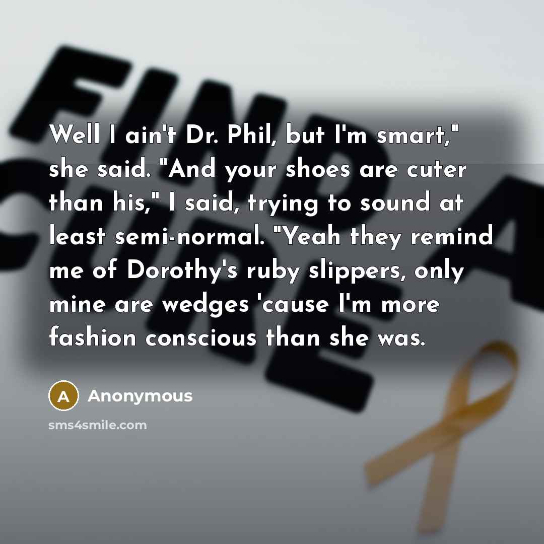 “Well I ain't Dr. Phil, but I'm smart," she said.…” quote by Anonymous