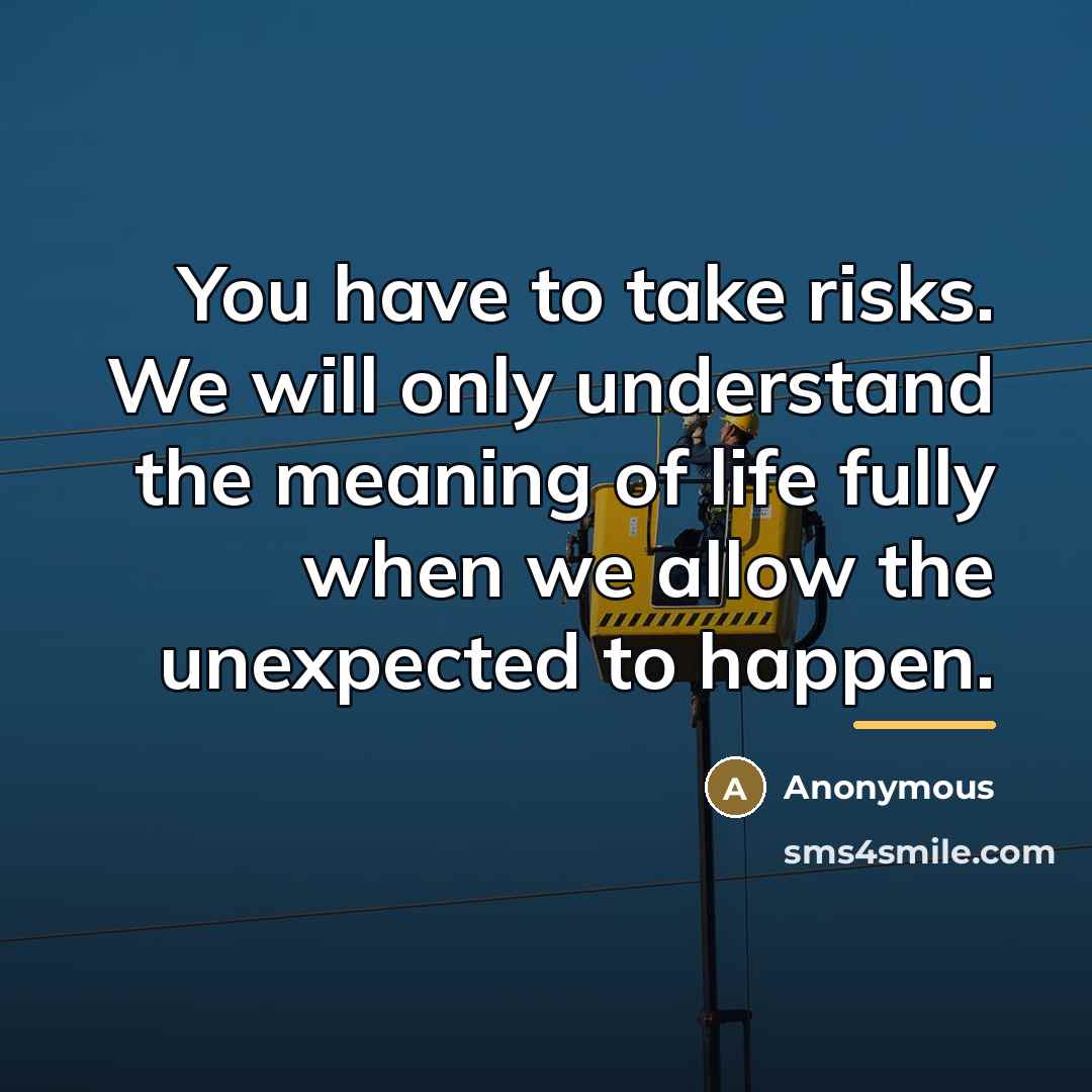 “You have to take risks. We will only understand the…” quote by Anonymous
