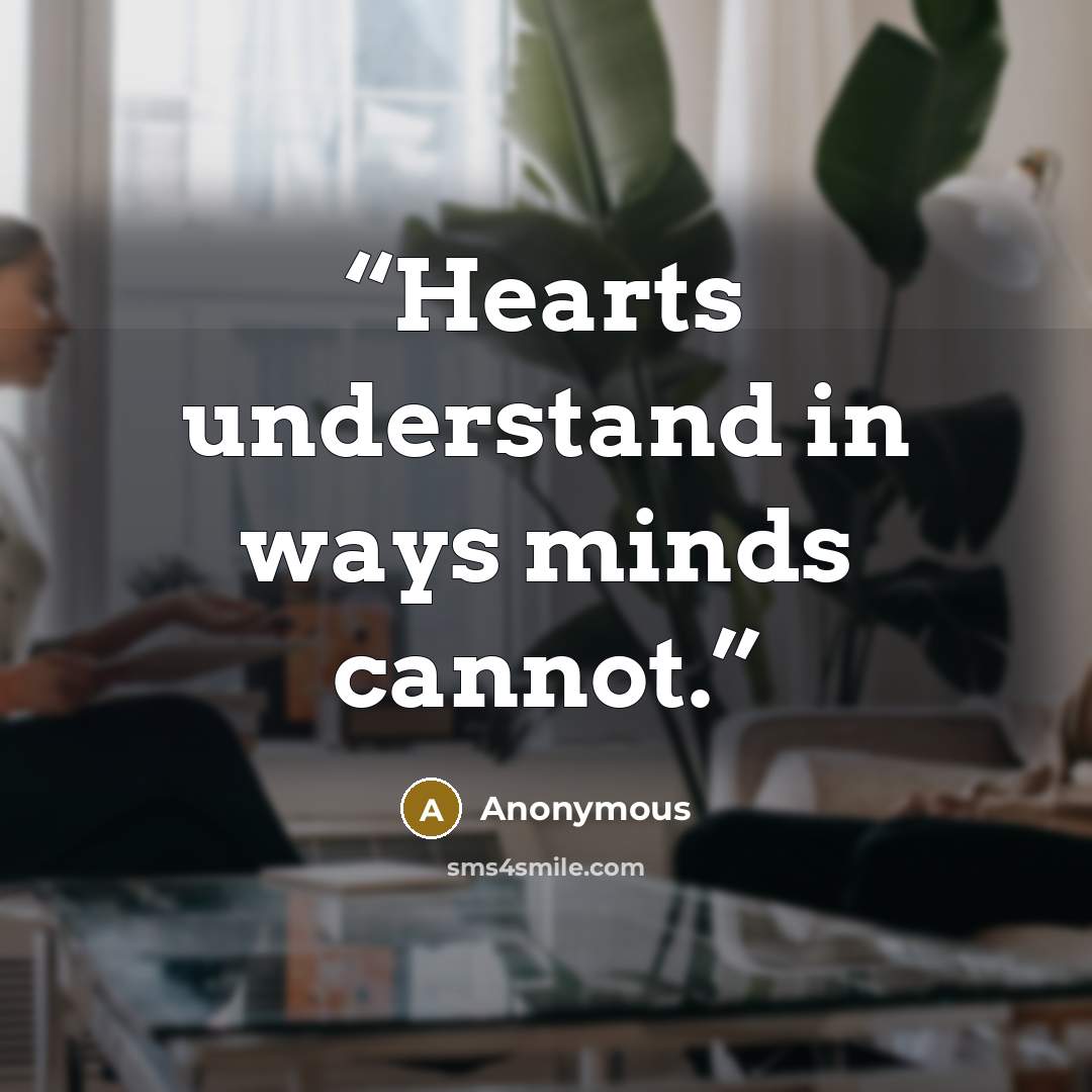 “Hearts understand in ways minds cannot.” quote by Anonymous
