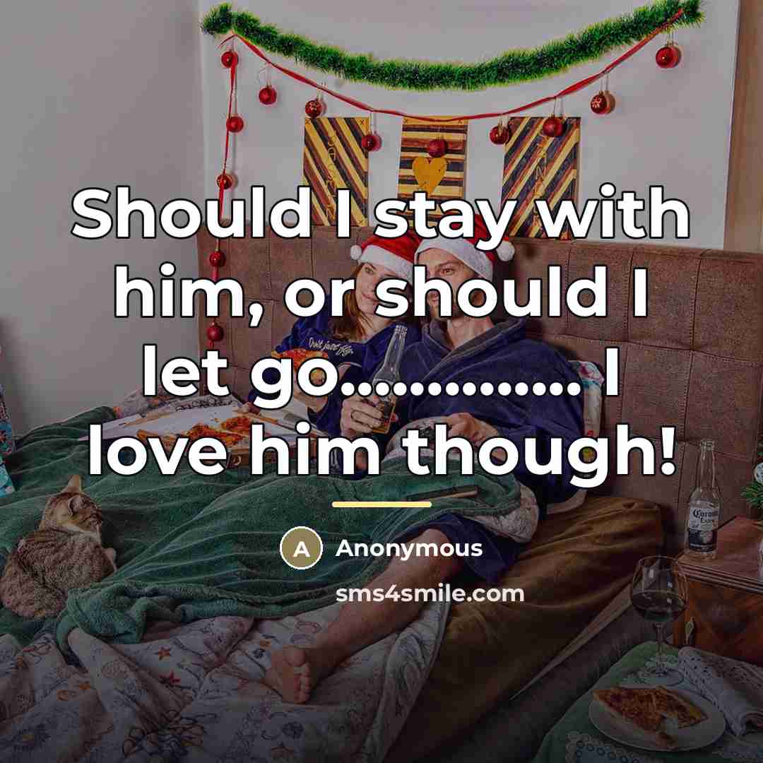 “Should I stay with him, or should I let go..............…” quote by Anonymous