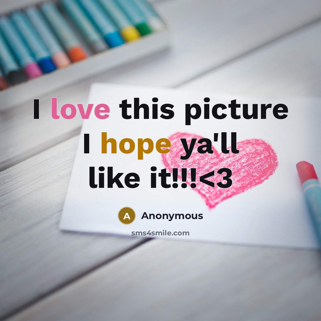 “I love this picture I hope ya'll like it!!!” quote by Anonymous