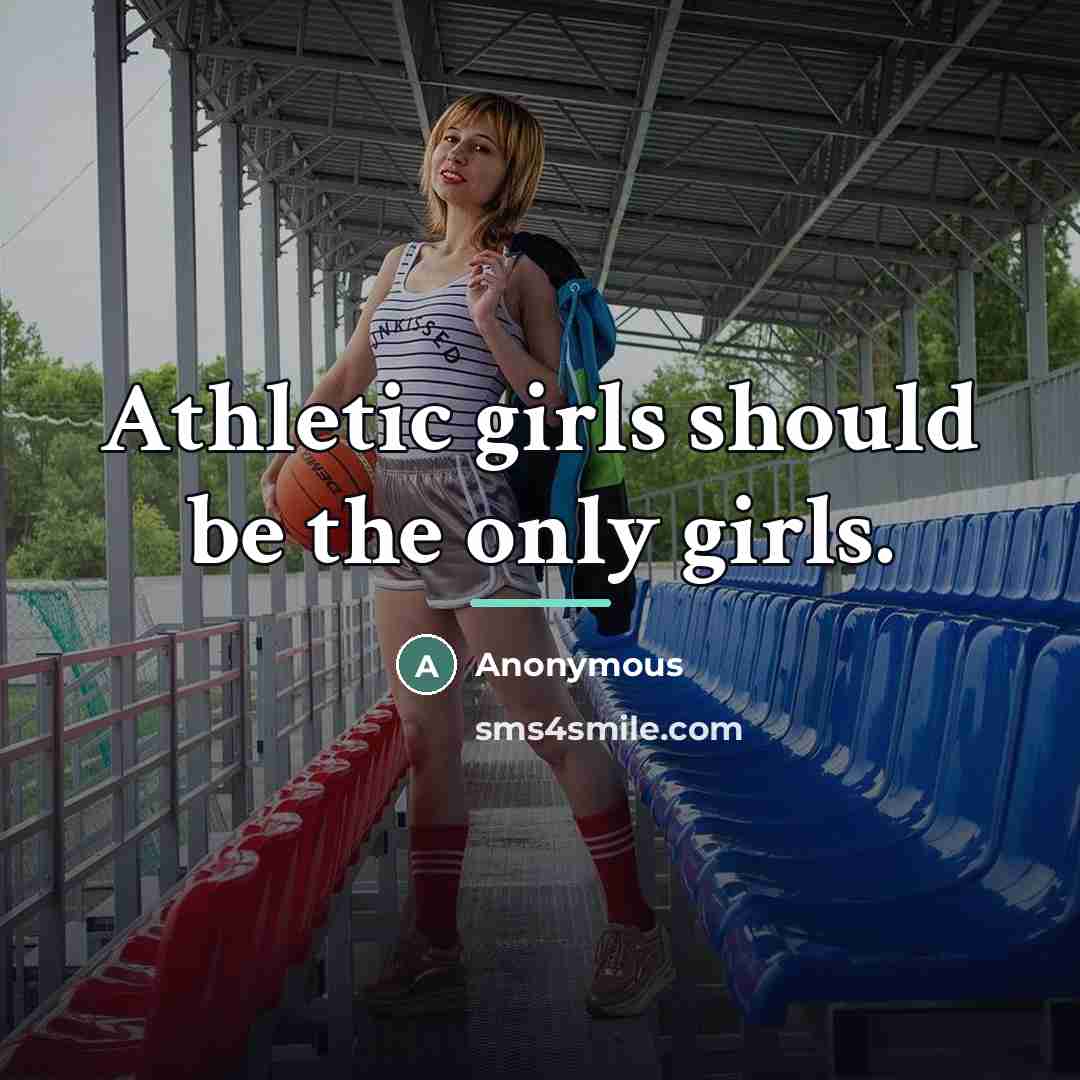 “Athletic girls should be the only girls.…” quote by Anonymous