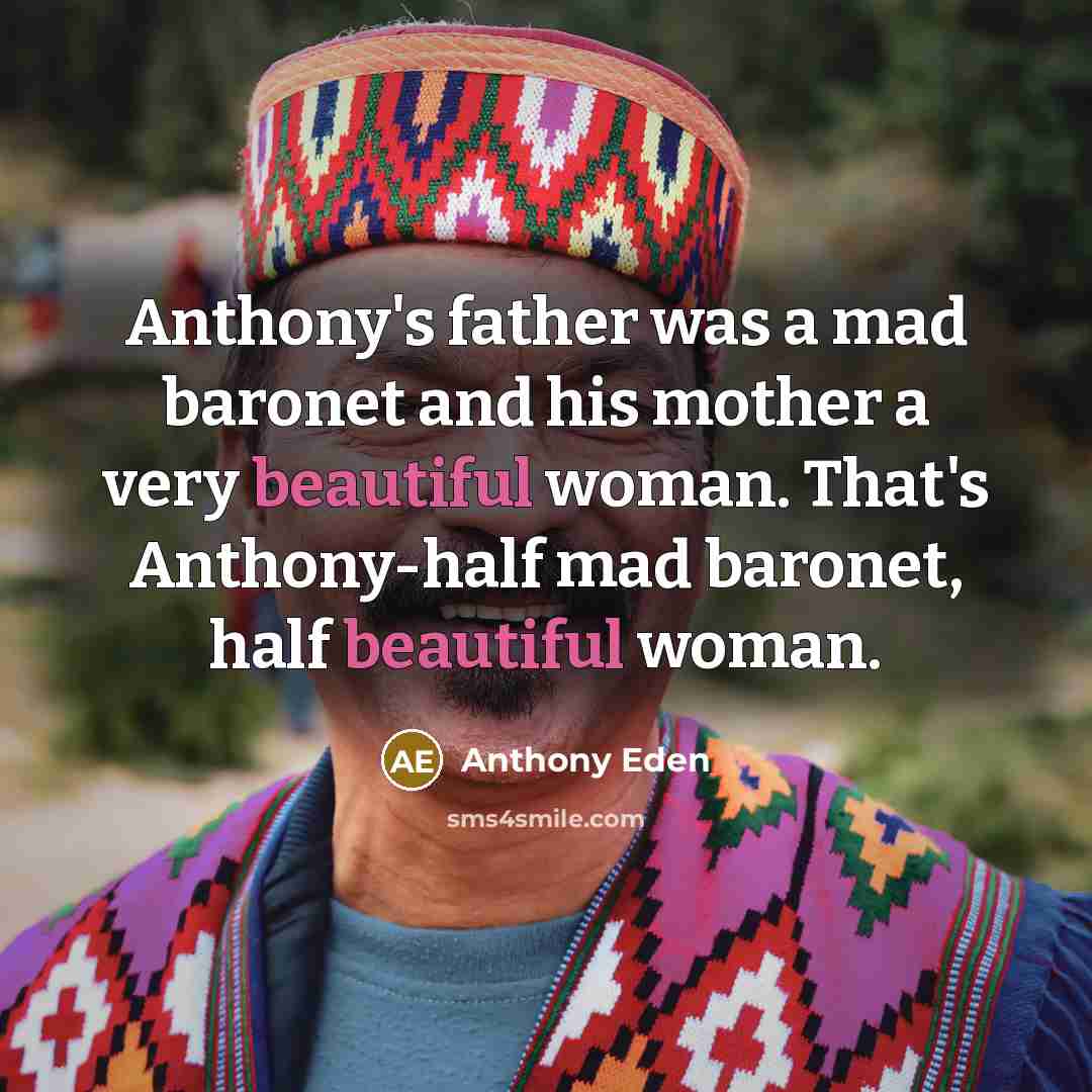 “Anthony's father was a mad baronet and his mother a…” quote by Anthony Eden