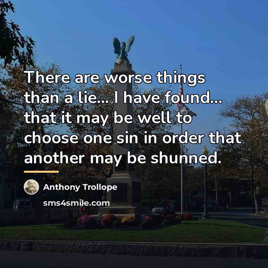“There are worse things than a lie... I have found...…” quote by Anthony Trollope