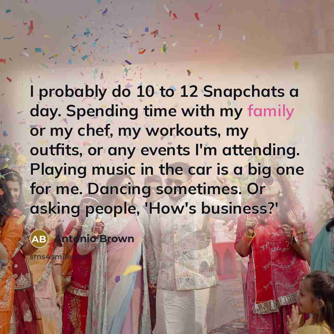 “I probably do 10 to 12 Snapchats a day. Spending…” quote by Antonio Brown