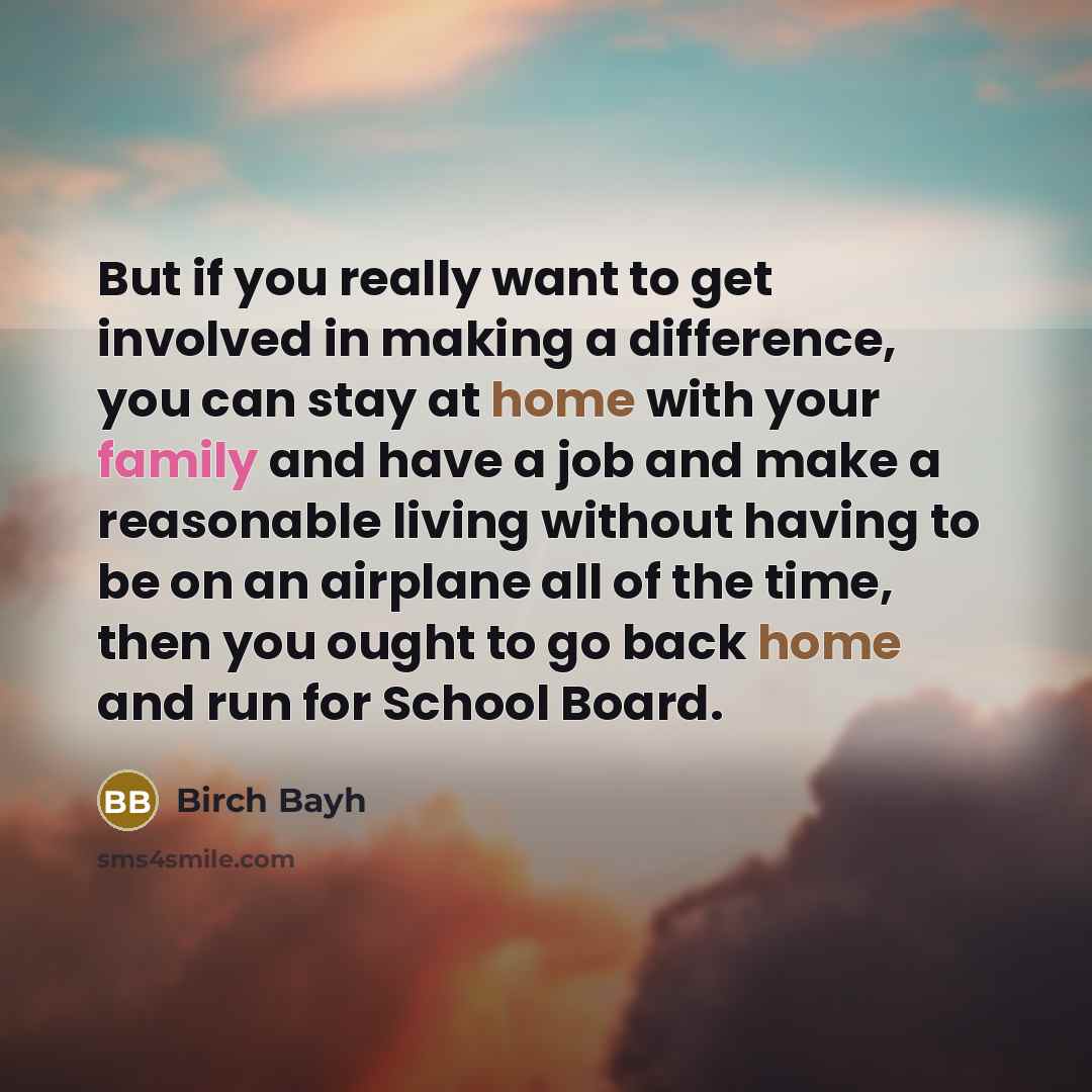 “But if you really want to get involved in making…” quote by Birch Bayh
