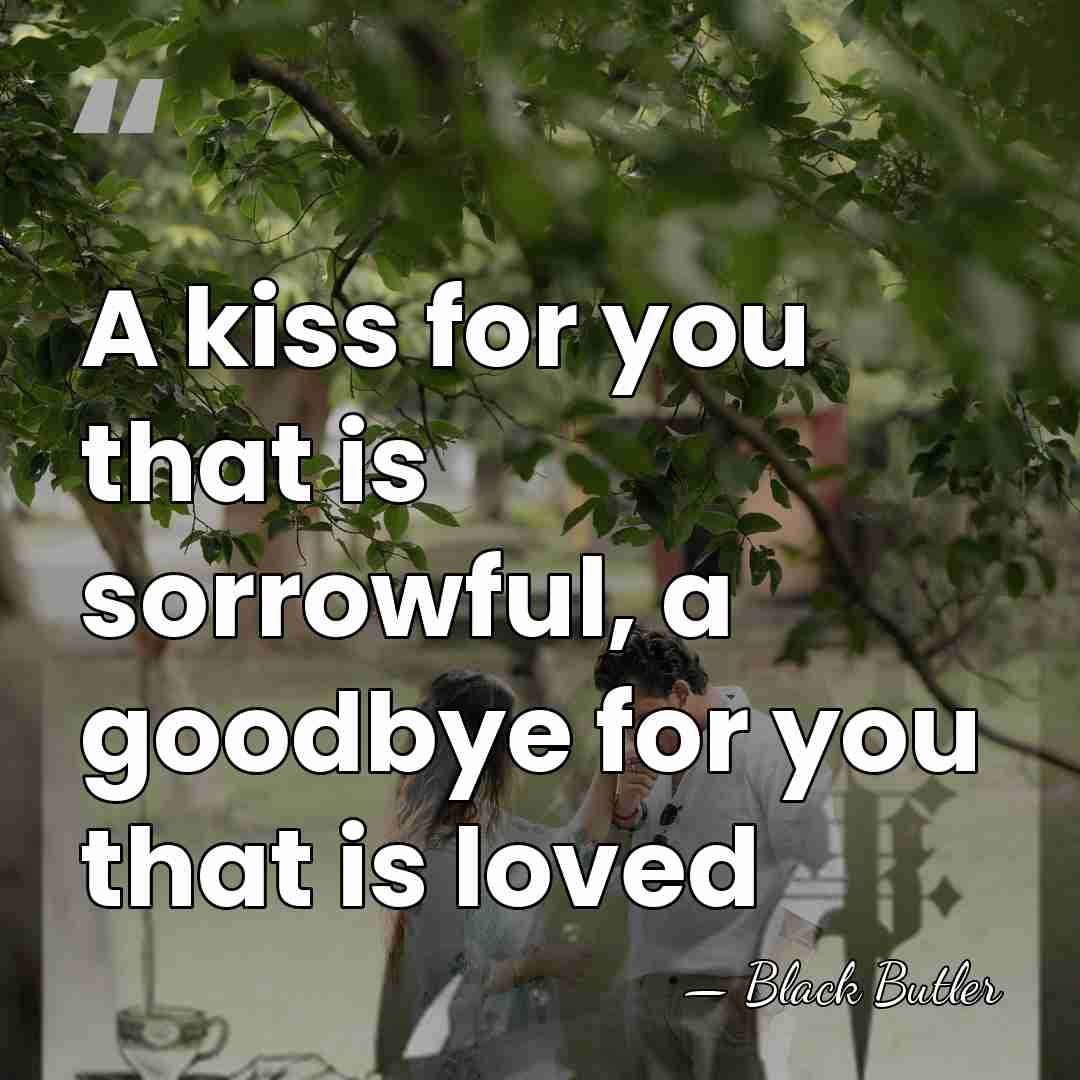 A kiss for you that is sorrowful, a goodbye for you that&hellip; - Black Butler