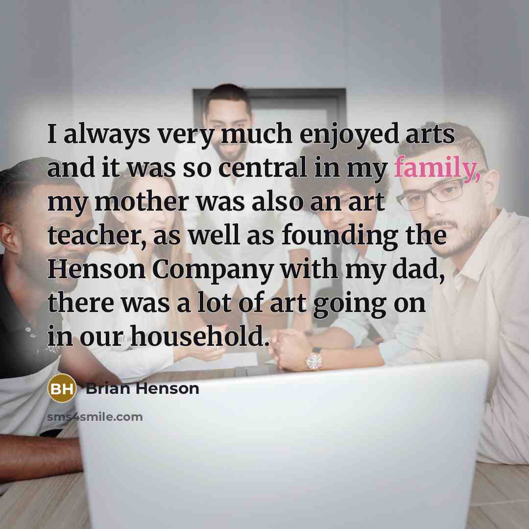 “I always very much enjoyed arts and it was so…” quote by Brian Henson