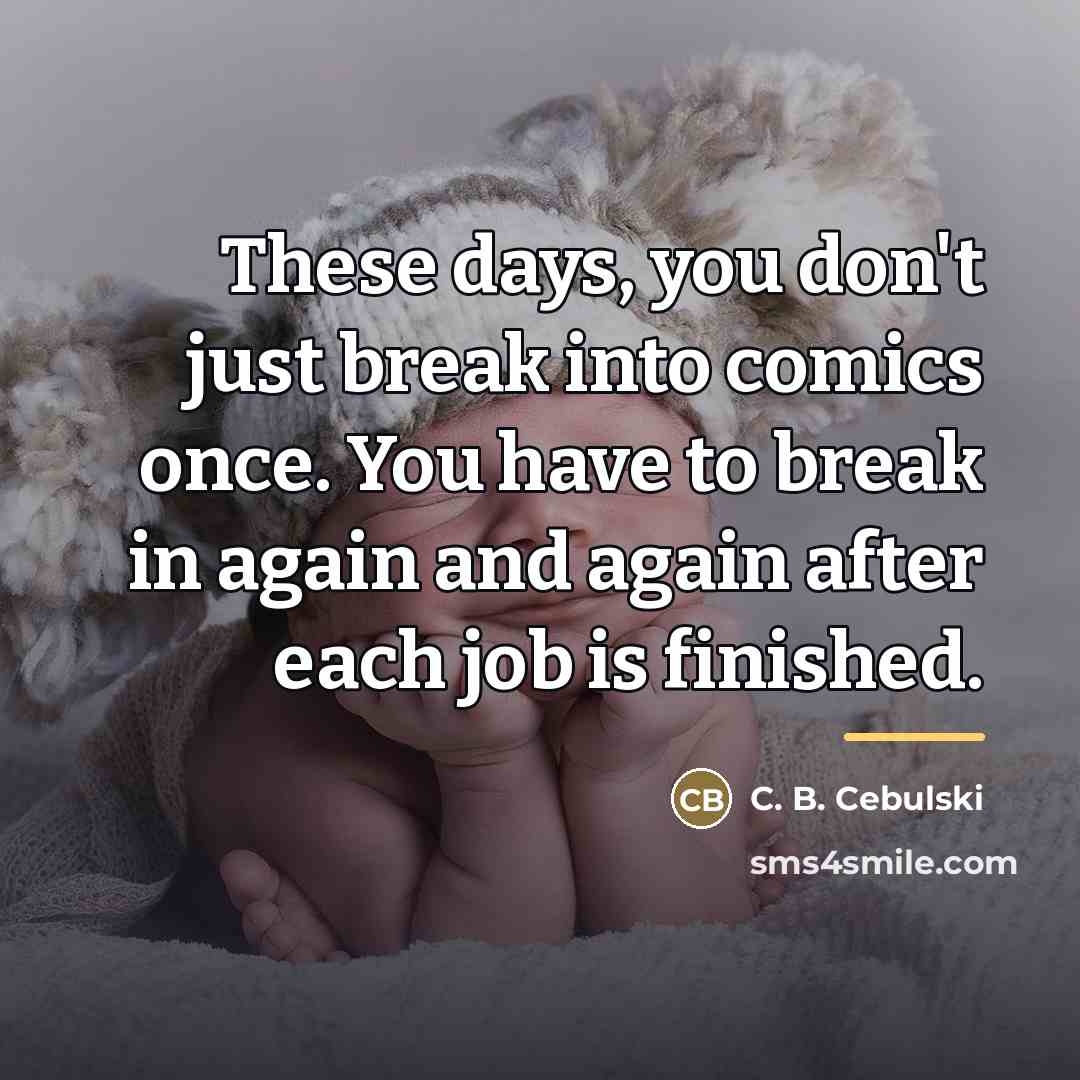 “These days, you don't just break into comics once. You…” quote by C. B. Cebulski